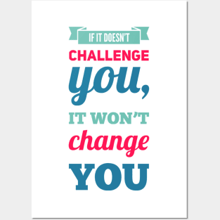 If it doesn't challenge you, it won't change you inspiring shirts for women, motivational quotes on apparel Posters and Art